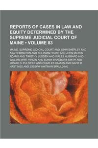 Reports of Cases in Law and Equity Determined by the Supreme Judicial Court of Maine (Volume 83)