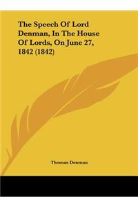 The Speech of Lord Denman, in the House of Lords, on June 27, 1842 (1842)