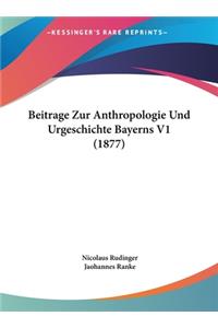 Beitrage Zur Anthropologie Und Urgeschichte Bayerns V1 (1877)