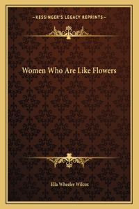 Women Who Are Like Flowers