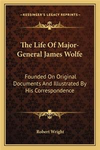 The Life Of Major-General James Wolfe