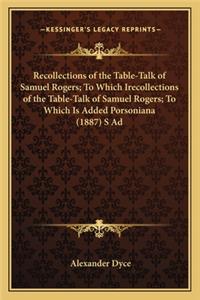 Recollections of the Table-Talk of Samuel Rogers; To Which Irecollections of the Table-Talk of Samuel Rogers; To Which Is Added Porsoniana (1887) S Ad
