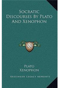 Socratic Discourses by Plato and Xenophon