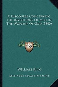 Discourse Concerning the Inventions of Men in the Worship of God (1840)