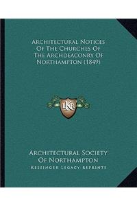 Architectural Notices Of The Churches Of The Archdeaconry Of Northampton (1849)