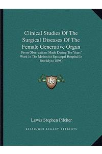 Clinical Studies of the Surgical Diseases of the Female Generative Organ