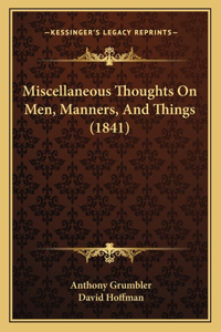 Miscellaneous Thoughts On Men, Manners, And Things (1841)
