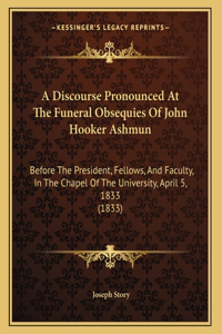 A Discourse Pronounced At The Funeral Obsequies Of John Hooker Ashmun