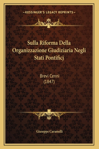 Sulla Riforma Della Organizzazione Giudiziaria Negli Stati Pontificj