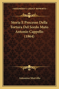 Storia E Processo Della Tortura Del Sordo Muto Antonio Cappello (1864)