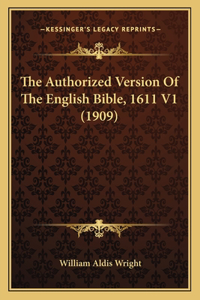 Authorized Version Of The English Bible, 1611 V1 (1909)