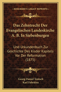 Das Zehntrecht Der Evangelischen Landeskirche A. B. In Siebenburgen