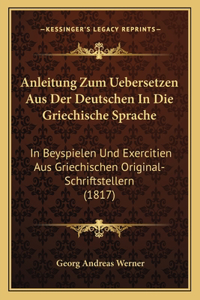 Anleitung Zum Uebersetzen Aus Der Deutschen In Die Griechische Sprache