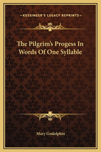 Pilgrim's Progess In Words Of One Syllable