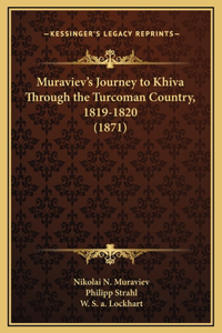 Muraviev's Journey to Khiva Through the Turcoman Country, 1819-1820 (1871)