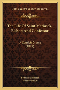 The Life Of Saint Meriasek, Bishop And Confessor