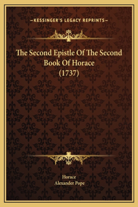 The Second Epistle Of The Second Book Of Horace (1737)