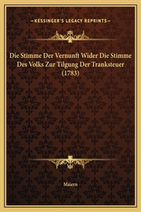 Die Stimme Der Vernunft Wider Die Stimme Des Volks Zur Tilgung Der Tranksteuer (1783)