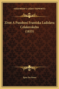 Zivot A Pusobení Frantiska Ladislava Celakovskeho (1855)