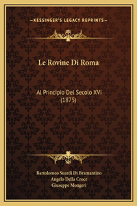 Le Rovine Di Roma: Al Principio Del Secolo XVI (1875)