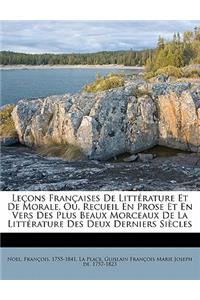 Lecons Francaises de Litterature Et de Morale, Ou, Recueil En Prose Et En Vers Des Plus Beaux Morceaux de La Litterature Des Deux Derniers Siecles