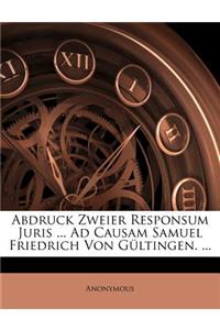 Abdruck Zweier Responsum Juris ... Ad Causam Samuel Friedrich Von Gültingen. ...