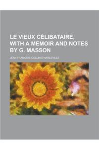 Le Vieux Celibataire, with a Memoir and Notes by G. Masson