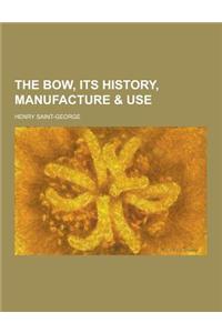The Bow, Its History, Manufacture & Use