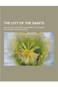 The City of the Saints; And Across the Rocky Mountains to California