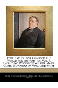 People Who Have Changed the World for the Positive, Vol. 9, Including Woodrow Wilson, Marie Curie, Leonardo Da Vinci and More