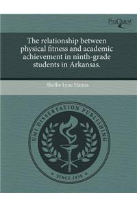 The Relationship Between Physical Fitness and Academic Achievement in Ninth-Grade Students in Arkansas