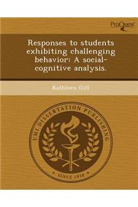 Responses to Students Exhibiting Challenging Behavior: A Social-Cognitive Analysis