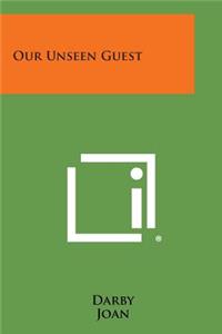 Our Unseen Guest