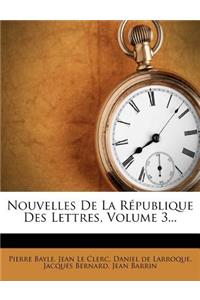 Nouvelles de La Republique Des Lettres, Volume 3...