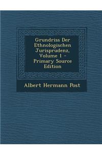 Grundriss Der Ethnologischen Jurisprudenz, Volume 1