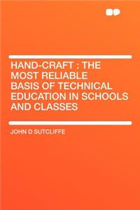 Hand-Craft: The Most Reliable Basis of Technical Education in Schools and Classes