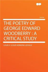 The Poetry of George Edward Woodberry: A Critical Study