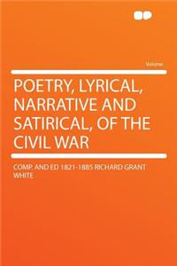 Poetry, Lyrical, Narrative and Satirical, of the Civil War