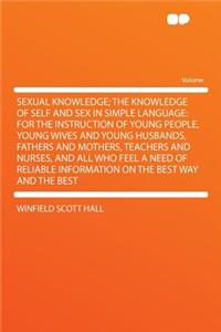 Sexual Knowledge; The Knowledge of Self and Sex in Simple Language