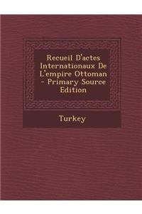 Recueil D'Actes Internationaux de L'Empire Ottoman