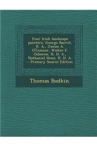 Four Irish Landscape Painters, George Barret, R. A., James A. O'Connor, Walter F. Osborne, R. H. A., Nathaniel Hone, R. H. A.