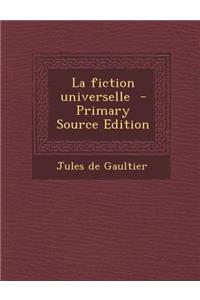 La Fiction Universelle - Primary Source Edition