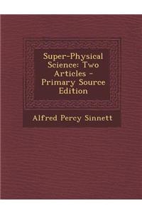 Super-Physical Science: Two Articles
