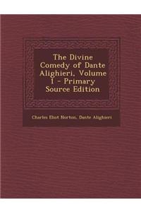 The Divine Comedy of Dante Alighieri, Volume 1 - Primary Source Edition