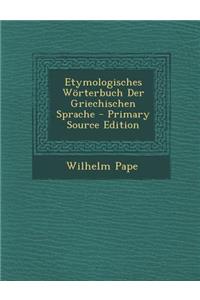 Etymologisches Worterbuch Der Griechischen Sprache - Primary Source Edition