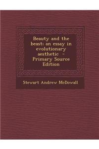 Beauty and the Beast; An Essay in Evolutionary Aesthetic - Primary Source Edition