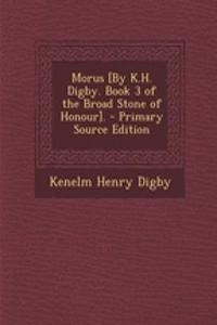 Morus [By K.H. Digby. Book 3 of the Broad Stone of Honour]. - Primary Source Edition