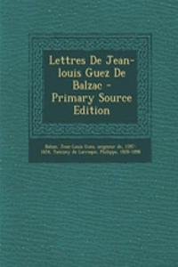 Lettres de Jean-Louis Guez de Balzac - Primary Source Edition