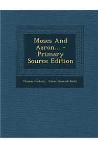 Moses and Aaron... - Primary Source Edition