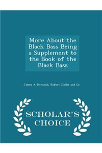 More about the Black Bass Being a Supplement to the Book of the Black Bass - Scholar's Choice Edition